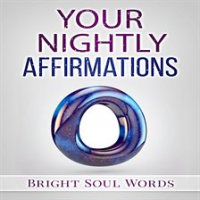Your Nightly Affirmations by Words, Bright Soul